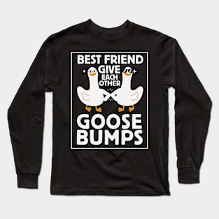 Funny goose bumps Shirt | Unisex friendship shirt | Funny goose Shirt | Gift shirt for bestfriends | Funny Goose Slogan shirt Long Sleeve T-Shirt